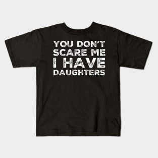 You Don't Scare Me I Have Daughters. Funny Dad Joke Quote. Kids T-Shirt